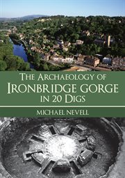 The Archaeology of Ironbridge Gorge in 20 Digs cover image cdn