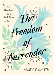 The Freedom of Surrender : Forty Devotions For A Joyful Life In Christ cover image cdn