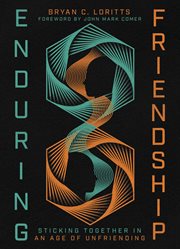 Enduring Friendship : Sticking Together In An Age Of Unfriending cover image cdn