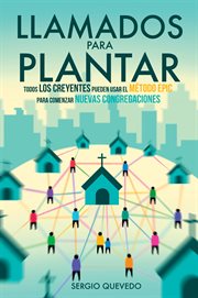 Llamados para plantar : Todos Los Creyentes Pueden Usar El Método Epic Para Comenzar Nuevas Congregaciones cover image cdn