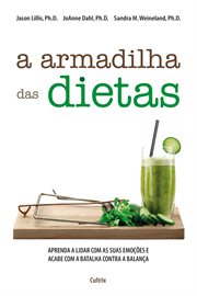 A Armadilha Das Dietas : Aprenda A Lidar Com As Suas Emoções E Acabe Com A Batalha Contra A Balança cover image cdn