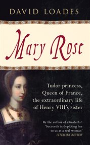 Mary Rose : Tudor Princess, Queen Of France, The Extraordinary Life Of Henry Viii's Sister cover image cdn