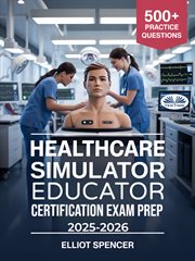 Healthcare Simulator Educator Certification Exam Prep 2025-2026 : Study Guide With 500+ Practice Tests, Detailed Answers, And Proven Strategies To Pass The Csee Exam cover image cdn