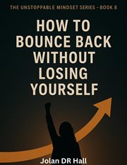 How to Bounce Back Without Losing Yourself : Unstoppable Mindset, #9 cover image cdn