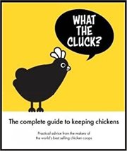 What the Cluck? : The Omlet Guide To Keeping Chickens cover image cdn