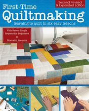First-Time Quiltmaking : Learning To Quilt In Six Easy Lessons cover image cdn