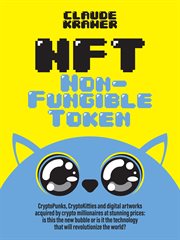 NFT Non-Fungible Token : Cryptopunks, Cryptokitties And Digital Artworks Acquired By Crypto Millionaires At Stunning Prices: cover image cdn