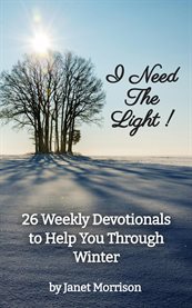 I Need the Light! 26 Weekly Devotionals to Help You Through Winter cover image cdn