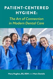 Patient-Centered Hygiene : Elevate Care. Empowerthe Art Of Connection In Modern Dental Care cover image cdn