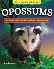 Kids' Backyard Safari: Opossums : Explore Their World And Learn Fun Facts cover image cdn