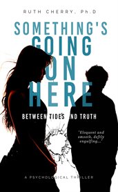 Something's Going on Here : Between Tides And Truth cover image cdn