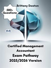 Certified Management Accountant Exam Pathway 2025/2026 Version : Prepare With Purpose With Over 580 Practice Questions And Detailed Insights cover image cdn