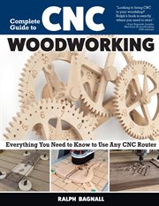 Complete Guide to CNC Woodworking : Everything You Need To Know To Use Any Cnc Router cover image cdn