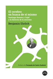 El Cerebro En Busca De Sí Mismo : Santiago Ramón Y Cajal Y La Historia De La Neurona cover image cdn