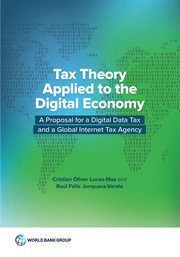 Tax Theory Applied to the Digital Economy : A Proposal For A Digital Data Tax And A Global Internet Tax Agency cover image cdn