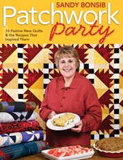 Patchwork Party : 10 Festive New Quilts & The Recipes That Inspired Them cover image cdn