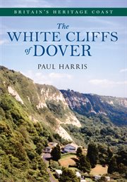 The White Cliffs of Dover : Britain's Heritage Coast cover image cdn
