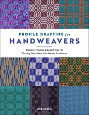 Profile Drafting for Handweavers : Designs, Projects, And Expert Tips For Turning Your Ideas Into Weave Structures cover image cdn