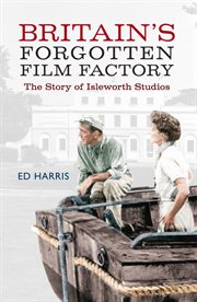 Britain's Forgotten Film Factory : The Story Of Isleworth Studios cover image cdn