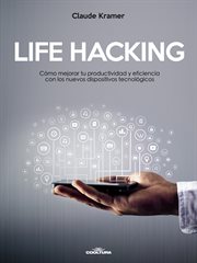 Life Hacking : Cómo Mejorar Tu Productividad Y Eficiencia Con Los Nuevos Dispositivos Tecnológicos cover image cdn