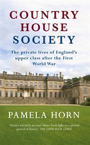 Country House Society : The Private Lives Of England's Upper Class After The First World War cover image cdn