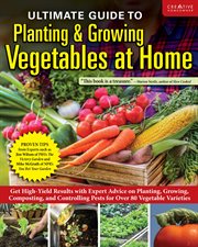 Ultimate Guide to Planting & Growing Vegetables at Home : Get High-yield Results With Expert Advice On Planting, Growing, Composting, And Controlling Pests Fo cover image cdn