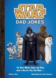 Star Wars Dad Jokes : The Best Worst Jokes and Puns from a Galaxy Far, Far Away . . . . cover image cdn
