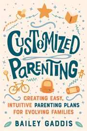 Customized Parenting : Creating Easy, Intuitive Parenting Plans For Evolving Families cover image cdn