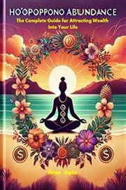 Ho'oponopono Abundance : The Complete Guide For Attracting Wealth Into Your Life cover image cdn