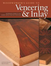 Woodworker's Guide to Veneering & Inlay : Techniques, Projects & Expert Advice For Fine Furniture cover image cdn