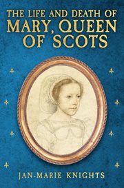 The Life and Death of Mary, Queen of Scots cover image cdn