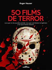 50 Films de Terror : Los Que No Te Puedes Perder, Los Que Cambiaron El Género Y Los Que Harán Historia. cover image cdn
