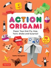 Action Origami : Paper Toys That Fly, Hop, Twirl, Shake And Surprise! cover image cdn
