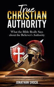 True Christian Authority: What the Bible Really Says About the Believer's Authority cover image cdn