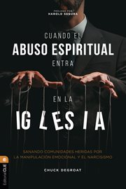 Cuando el abuso espiritual entra en la iglesia : Sanando Comunidades Heridas Por El Narcisismo Y La Manipulación Emocional cover image cdn