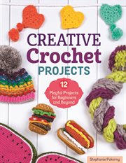 Creative Crochet Projects : 12 Playful Projects For Beginners And Beyond cover image cdn