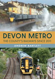 Devon Metro : The County's Railways Since 2011 cover image cdn