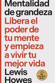 Mentalidad de grandeza : Libera El Poder De Tu Mente Y Empieza A Vivir Tu Mejor Vida cover image cdn