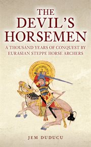 The Devil's Horsemen : A Thousand Years Of Conquest By Eurasian Steppe Horse Archers cover image cdn