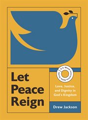Let Peace Reign : Love, Justice, And Dignity In God's Kingdom--a 6-week Interactive Bible Study With Video Access cover image cdn