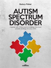 Autism Spectrum Disorder : A Guide With 10 Key Points To Design The Most Suitable Strategy For Your Child cover image cdn