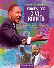 Peaceful Protests: Voices for Civil Rights : Mahatma Gandhi, Medgar Evers, Rosa Parks, Martin Luther King Jr, Nelson Mandela cover image cdn