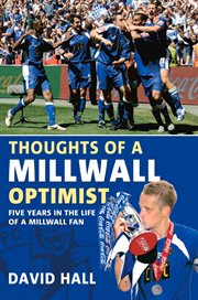 Thoughts of a Millwall Optimist : Five Years In The Life Of A Millwall Fan cover image cdn