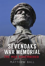 Sevenoaks War Memorial : The Men Remembered cover image cdn