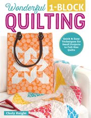 Wonderful One-Block Quilting : Quick & Easy Techniques For Small Projects To Full-size Quilts cover image cdn