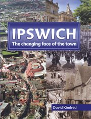 Ipswich : The Changing Face Of The Town cover image cdn