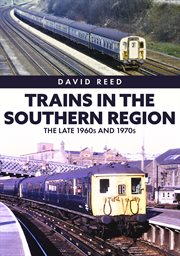Trains in the Southern Region : The Late 1960s And 1970s cover image cdn