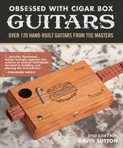 Obsessed With Cigar Box Guitars : Over 120 Hand-built Guitars From The Masters cover image cdn
