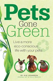 Pets Gone Green : Live A More Eco-conscious Life With Your Pets cover image cdn