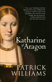 Katharine of Aragon : The Tragic Story Of Henry Viii's First Unfortunate Wife cover image cdn